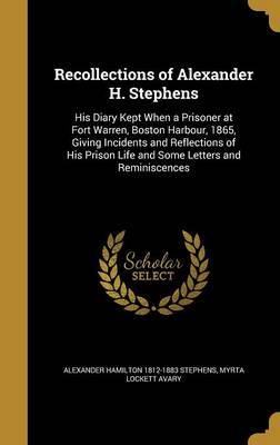 Recollections of Alexander H. Stephens on Hardback by Alexander Hamilton 1812-1883 Stephens