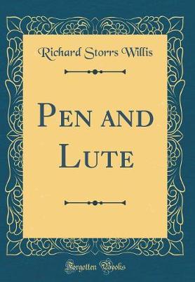 Pen and Lute (Classic Reprint) by Richard Storrs Willis image
