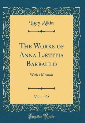 The Works of Anna Laetitia Barbauld, Vol. 1 of 2 by Lucy Aikin image