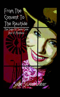 From the Convent to the Rawhide: The Saga of Sadie Cade and VI Montana by Sage Sweetwater image