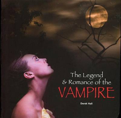 The Legend & Romance of the Vampire on Paperback by Derek Hall (Scottish Agricultural College, UK)