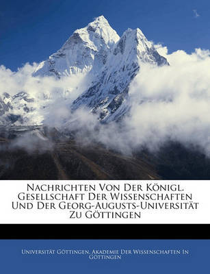 Nachrichten Von Der Knigl. Gesellschaft Der Wissenschaften Und Der Georg-Augusts-Universitt Zu Gttingen on Paperback by Universitt Gttingen