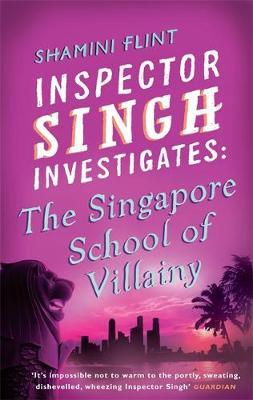 Inspector Singh Investigates: The Singapore School Of Villainy by Shamini Flint image