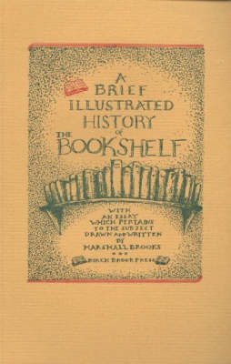 Brief Illustrated History of the Bookshelf: With an Essay Which Pertains to the Subject by Marshall Brooks image