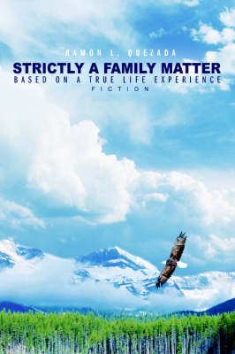 Strictly a Family Matter: Based on a True Life Experience by Ramon L. Quezada image