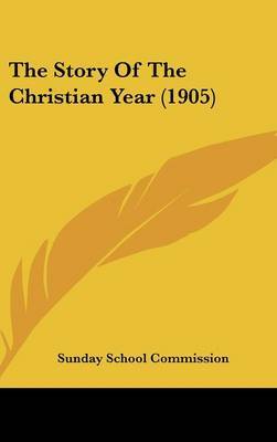 The Story of the Christian Year (1905) by School Commission Sunday School Commission image