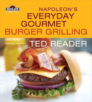 Napoleon's Everyday Gourmet Burger Grilling by Ted Reader image