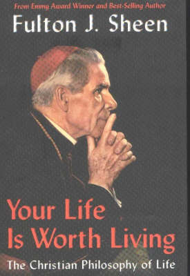 Your Life is Worth Living: The Christian Philosophy of Life by Fulton J Sheen image
