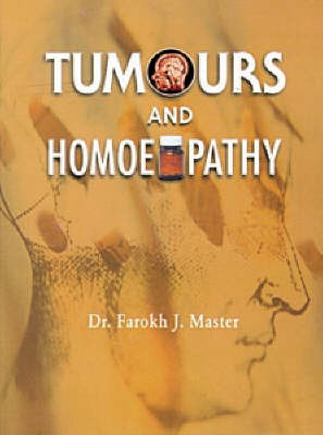 Tumours and Homoeopathy by Farokh J. Master image