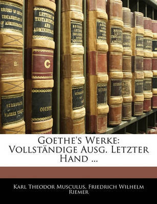 Goethe's Werke: Vollstndige Ausg. Letzter Hand ... on Paperback by Karl Theodor Musculus