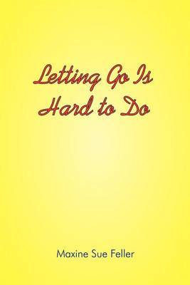 Letting Go is Hard to Do by Maxine Sue Feller