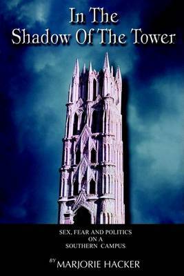In the Shadow of the Tower: Sex, Fear, and Politics on a Southern Campus by Marjorie Hacker image