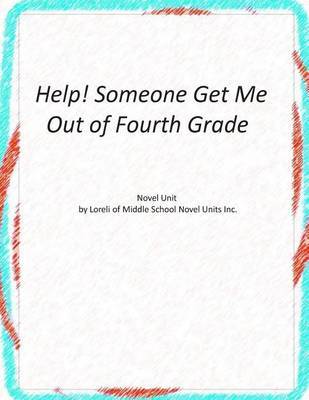 Novel Unit for Help! Someone Get Me Out of Fourth Grade on Paperback by Loreli of Middle School Novel Units