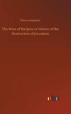 The Wars of the Jews or History of the Destruction of Jerusalem by Flavius Josephus image