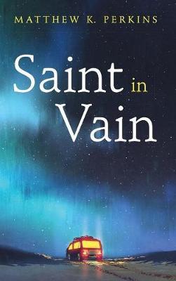 Saint in Vain by Matthew K Perkins image