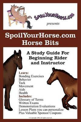 Spoilyourhorse.com Horse Bits: A Study Guide for Beginning Rider and Instructor by SpoilYourHorse.com image