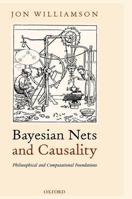 Bayesian Nets and Causality: Philosophical and Computational Foundations by Jon Williamson image