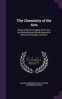 The Chemistry of the Arts on Hardback by Samuel Frederick Gray