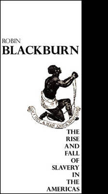 The Rise and Fall of Slavery in the Americas by Robin Blackburn, Comp (University of Essex) image
