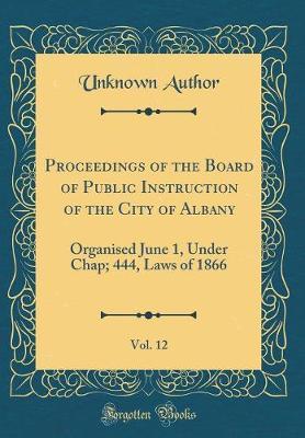 Proceedings of the Board of Public Instruction of the City of Albany, Vol. 12 by Unknown Author image