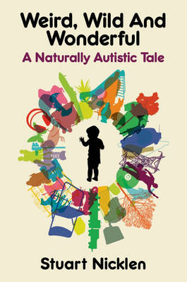 Weird, Wild and Wonderful: A Naturally Autistic Tale on Hardback by Stuart Nicklen