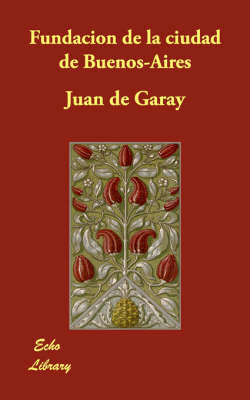 Fundacion De La Ciudad De Buenos-Aires by Juan de Garay image