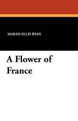 A Flower of France by Marah Ellis Ryan