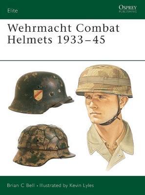 Wehrmacht Combat Helmets 1933-45 by Brian C. Bell image