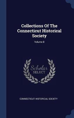 Collections of the Connecticut Historical Society; Volume 8 image