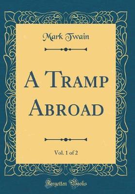 A Tramp Abroad, Vol. 1 of 2 (Classic Reprint) by Mark Twain ) image