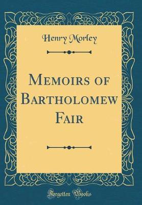 Memoirs of Bartholomew Fair (Classic Reprint) by Henry Morley image
