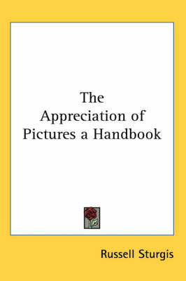 The Appreciation of Pictures a Handbook on Paperback by Russell Sturgis