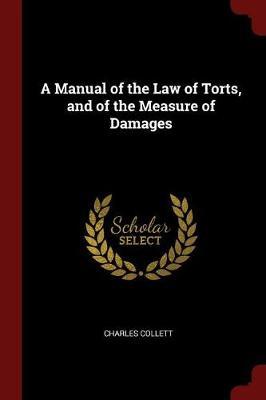 A Manual of the Law of Torts, and of the Measure of Damages by Charles Collett image