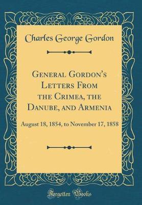 General Gordon's Letters from the Crimea, the Danube, and Armenia by Charles George Gordon image