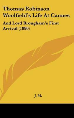 Thomas Robinson Woolfield's Life at Cannes: And Lord Brougham's First Arrival (1890) by M. J. M. image