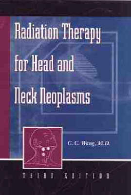 Radiation Therapy for Head and Neck Neoplasms by C.C. Wang image