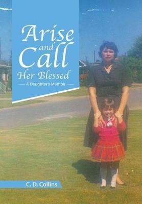 Arise and Call Her Blessed on Hardback by C. D. Collins