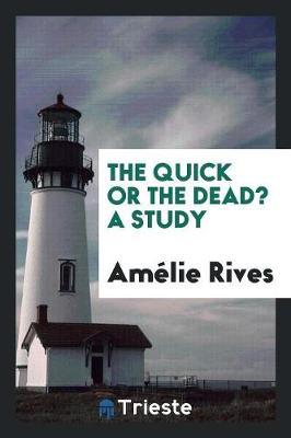 The Quick or the Dead? a Study by Amelie Rives image