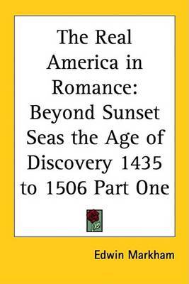 The Real America in Romance: Beyond Sunset Seas the Age of Discovery 1435 to 1506 Part One image