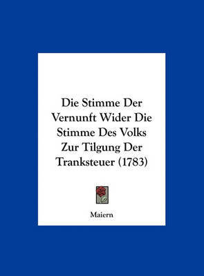 Die Stimme Der Vernunft Wider Die Stimme Des Volks Zur Tilgung Der Tranksteuer (1783) by Maiern image