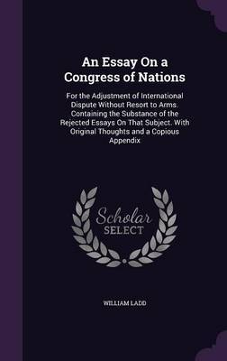 An Essay on a Congress of Nations on Hardback by William Ladd