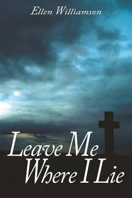 Leave Me Where I Lie by Ellen Williamson