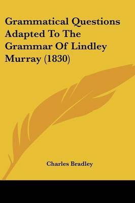 Grammatical Questions Adapted To The Grammar Of Lindley Murray (1830) by Charles Bradley image