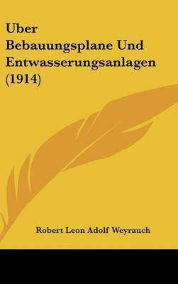 Uber Bebauungsplane Und Entwasserungsanlagen (1914) by Robert Leon Adolf Weyrauch image