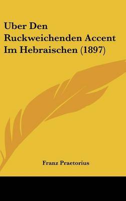 Uber Den Ruckweichenden Accent Im Hebraischen (1897) by Franz Praetorius image
