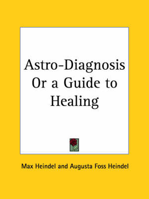 Astro-diagnosis or a Guide to Healing (1929) by Augusta Foss Heindel image
