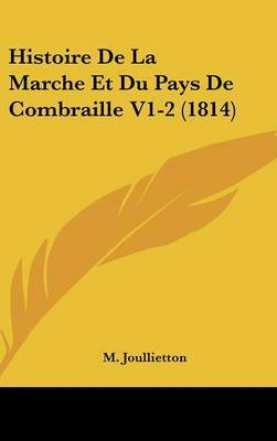 Histoire de La Marche Et Du Pays de Combraille V1-2 (1814) by M Joullietton image
