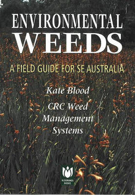 Environmental Weeds:A Field Guide by Kate Blood