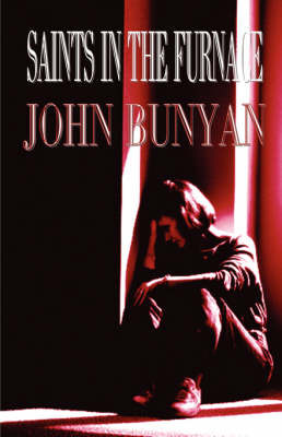 Suffering Saints in the Furnace: Advice to Persecuted Christians in Their Trials and Tribulations by John Bunyan ) image