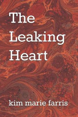 The Leaking Heart by Kim Marie Farris image
